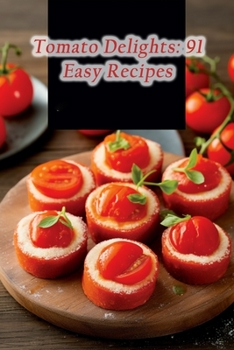 Paperback Tomato Delights: 91 Easy Recipes Book