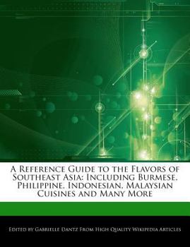 Paperback A Reference Guide to the Flavors of Southeast Asia: Including Burmese, Philippine, Indonesian, Malaysian Cuisines and Many More Book