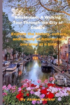 Paperback Amsterdam: A Walking Tour Through the City of Canals: Explore the history, culture, and beauty of Amsterdam one step at a time Book