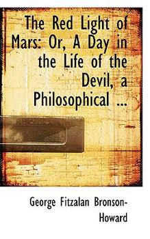 The Red Light of Mars : Or, A Day in the Life of the Devil, a Philosophical ...