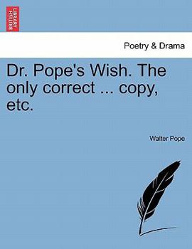 Paperback Dr. Pope's Wish. the Only Correct ... Copy, Etc. Book
