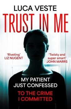 Paperback Trust In Me: My patient just confessed - to the crime I committed ... Book