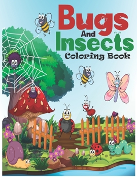 Paperback Bugs And Insects Coloring Book: A Unique Bugs And Insects Collection Of Coloring Pages & Unique Easy Designs Illustations For Kids Toddlers All Ages. Book