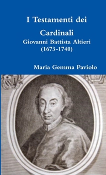 Paperback I Testamenti dei Cardinali: Giovanni Battista Altieri (1673-1740) [Italian] Book