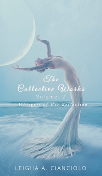 Hardcover The Collective Works: Volume 2: Whispers of Her Reflection Book