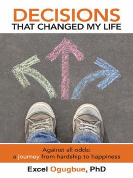 Paperback Decisions That Changed My Life: Against all odds: a journey from hardship to happiness Book