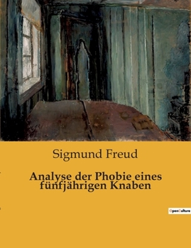 Paperback Analyse der Phobie eines fünfjährigen Knaben: Die verborgenen Ängste eines Kindes enthüllt [German] Book