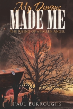 Paperback My Demons Made Me: The Rising of A Fallen Angel Book