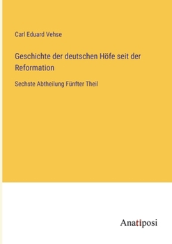 Paperback Geschichte der deutschen Höfe seit der Reformation: Sechste Abtheilung Fünfter Theil [German] Book