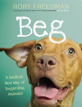 Paperback Beg: A Radical New Way of Regarding Animals Book
