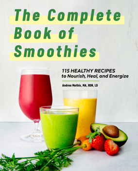 Paperback The Complete Book of Smoothies: 115 Healthy Recipes to Nourish, Heal, and Energize Book