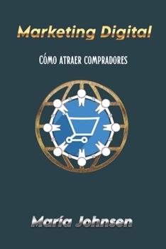 Marketing Digital: cómo atraer compradores (Spanish Edition)