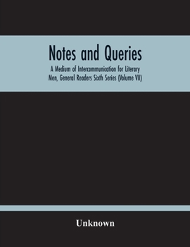 Paperback Notes And Queries; A Medium Of Intercommunication For Literary Men, General Readers Sixth Series (Volume Vii) Book