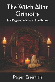 Paperback The Witch Altar Grimoire: For Pagans, Wiccans, & Witches Book