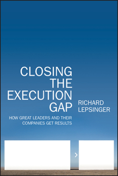 Hardcover Closing the Execution Gap: How Great Leaders and Their Companies Get Results Book