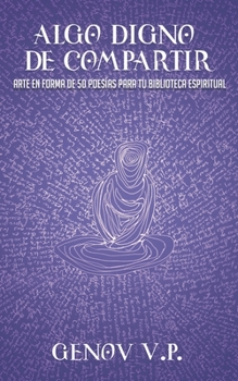 Paperback Algo Digno de Compartir: Arte en forma de 50 poesías para tu biblioteca espiritual [Spanish] Book