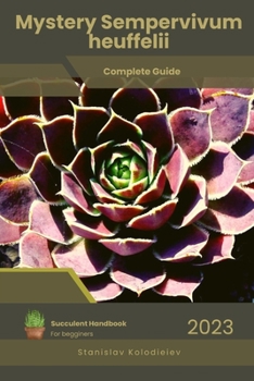 Paperback Mystery Sempervivum heuffelii: Succulent Handbook: Complete Guide to Growing Succulent Plant Book