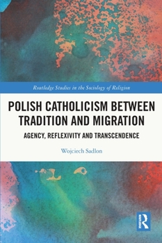 Paperback Polish Catholicism between Tradition and Migration: Agency, Reflexivity and Transcendence Book