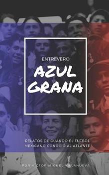 Paperback Entrevero Azulgrana: Relatos de cuando el futbol mexicano conoció al Atlante [Spanish] Book