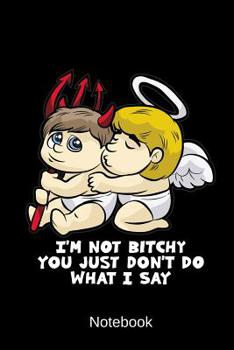 Notebook - I'm not bitchy you just don't do what I say