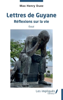 Lettres de Guyane: Réflexion sur la vie Essai (French Edition)
