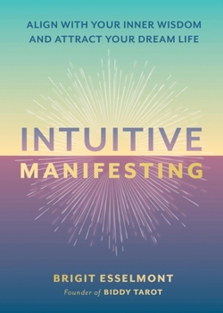 Hardcover Intuitive Manifesting: Align with Your Inner Wisdom and Attract Your Dream Life Book