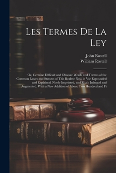 Paperback Les Termes De La Ley: Or, Certaine Difficult and Obscure Words and Termes of the Common Lawes and Statutes of This Realme Now in Vse Expound Book