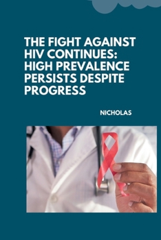 Paperback The Fight Against HIV Continues: High Prevalence Persists Despite Progress Book