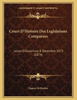 Paperback Cours D'Histoire Des Legislations Comparees: Lecon D'Ouverture, 8 Decembre 1873 (1874) [French] Book
