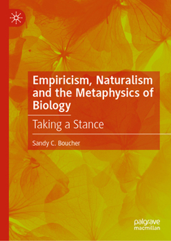 Hardcover Empiricism, Naturalism and the Metaphysics of Biology: Taking a Stance Book