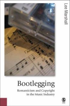 Hardcover Bootlegging: Romanticism and Copyright in the Music Industry Book