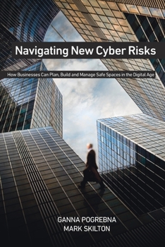 Paperback Navigating New Cyber Risks: How Businesses Can Plan, Build and Manage Safe Spaces in the Digital Age Book