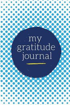 Paperback My Gratitude Journal: Choosing Gratitude Daily, Ocean Blue Dots Book