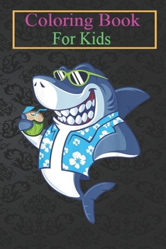 Coloring Book For Kids: Funny Shark Drinking Coconut Hawaiian Flower Summer Gifts Animal Coloring Book: For Kids Aged 3-8 (Fun Activities for Kids)