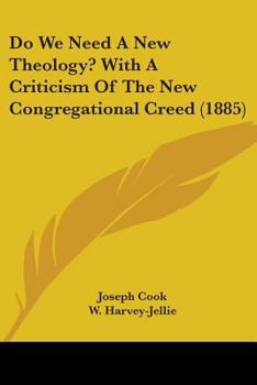 Do we Need a new Theology? With a Criticism of the new Congregational Creed