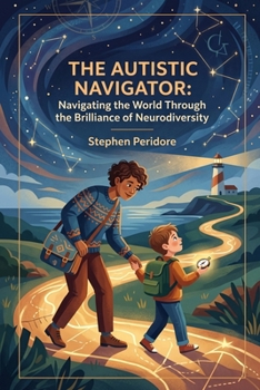 The Autistic Navigator: Navigating the World Through the Brilliance of Neurodiversity