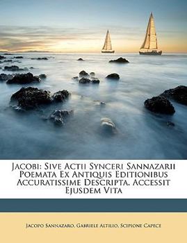 Paperback Jacobi: Sive Actii Synceri Sannazarii Poemata Ex Antiquis Editionibus Accuratissime Descripta. Accessit Ejusdem Vita [Latin] Book