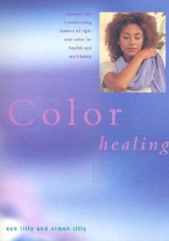 Hardcover Color Healing: Harness the Transforming Powers of Light and Color for Health and Well-Being Book