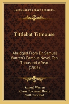 Paperback Tittlebat Titmouse: Abridged From Dr. Samuel Warren's Famous Novel, Ten Thousand A Year (1903) Book