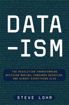Hardcover Data-Ism: The Revolution Transforming Decision Making, Consumer Behavior, and Almost Everything Else Book