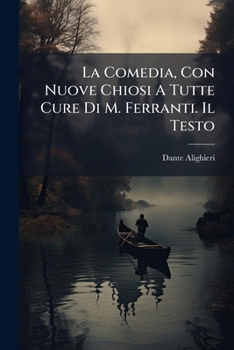 Paperback La Comedia, Con Nuove Chiosi A Tutte Cure Di M. Ferranti. Il Testo [Italian] Book