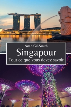 Singapour: Tout ce que vous devez savoir (French Edition)