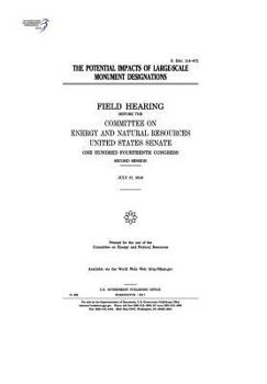 Paperback The potential impacts of large-scale monument designations: field hearing before the Committee on Energy and Natural Resources, United States Senate, Book