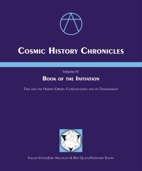 Perfect Paperback Cosmic History Chronicles: Volume IV, Book Of The Initiation--Time & The Hidden Order, Consciousness & Its Transmission Book