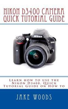 Paperback Nikon D3400 Camera: Learn how to use the Nikon D3400, Quick Tutorial Guide on How to Book