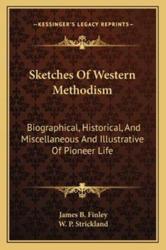 Paperback Sketches Of Western Methodism: Biographical, Historical, And Miscellaneous And Illustrative Of Pioneer Life Book