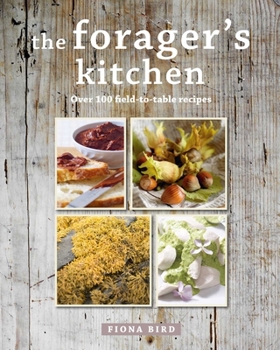 Hardcover The Forager's Kitchen: Over 100 Field-To-Table Recipes Book