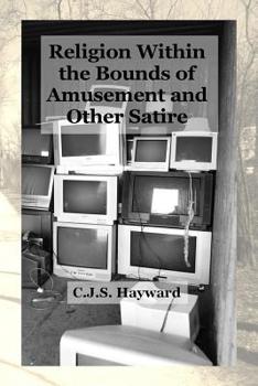 Religion Within the Bounds of Amusement : A Collection of Satire