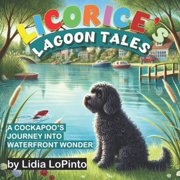Paperback Licorice's Lagoon Tales: : A Cockapoo's Journey into Waterfront Wonder Book