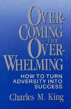 Paperback Overcoming the Overwhelming: How to Turn Adversity into Success Book